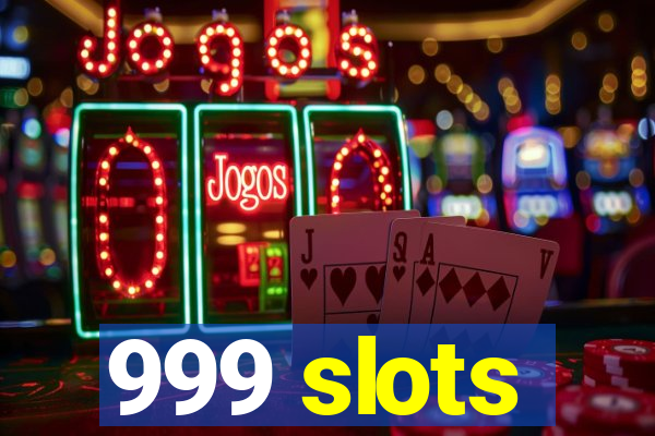 999 slots